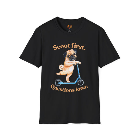 Scoot First Pug T-Shirt — "Scoot first. Questions later." Cute Scooter Dog Tee