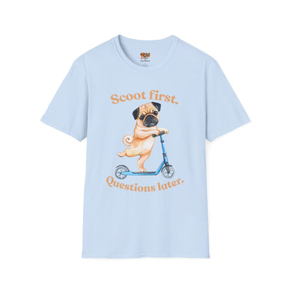 Scoot First Pug T-Shirt — "Scoot first. Questions later." Cute Scooter Dog Tee