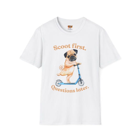Scoot First Pug T-Shirt — "Scoot first. Questions later." Cute Scooter Dog Tee