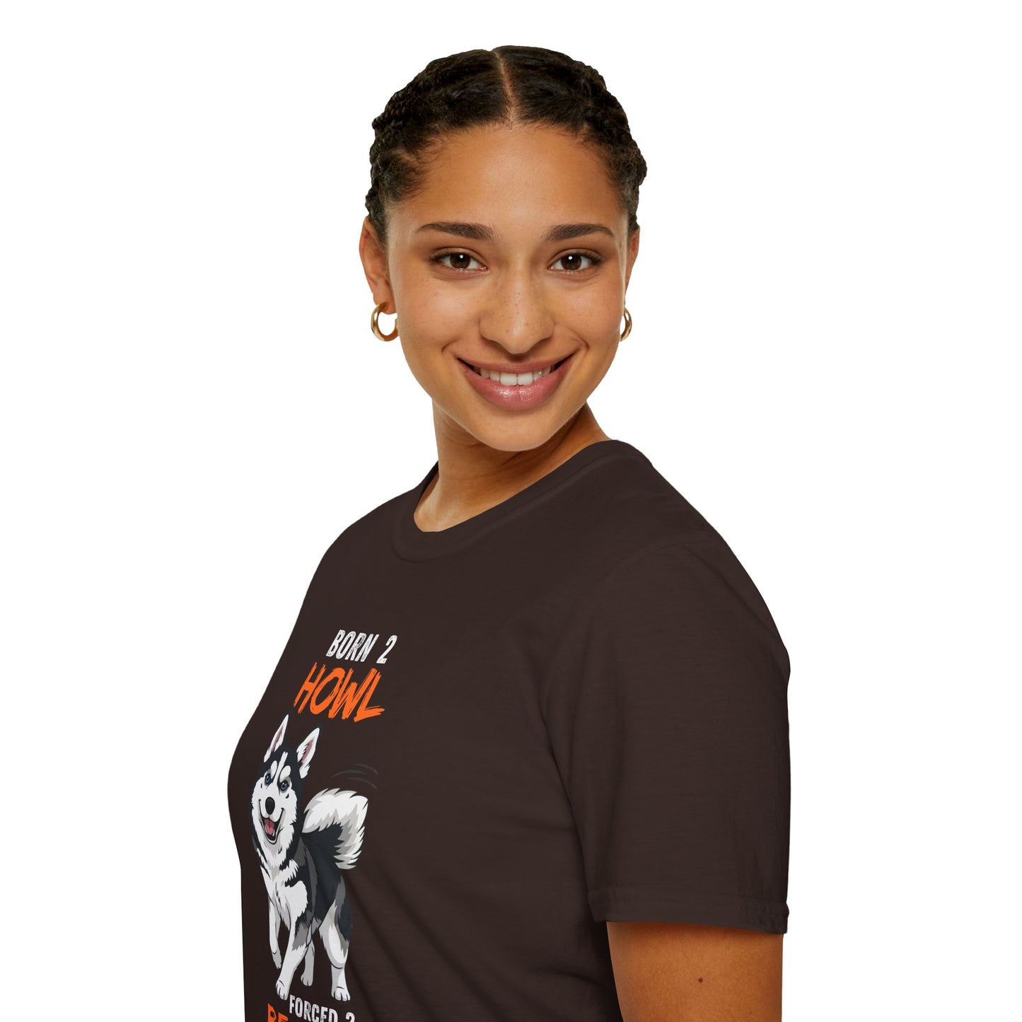 Born 2 Howl, Forced 2 Be Human: Husky Graphic Tee