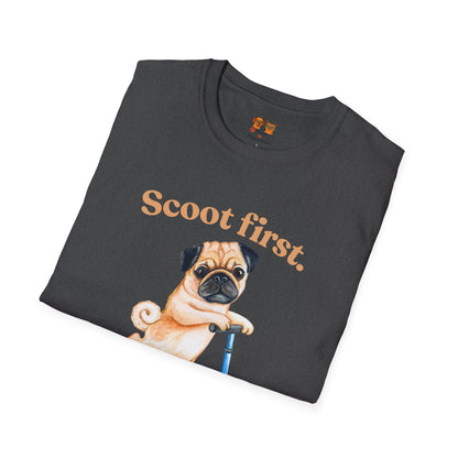 Scoot First Pug T-Shirt — "Scoot first. Questions later." Cute Scooter Dog Tee
