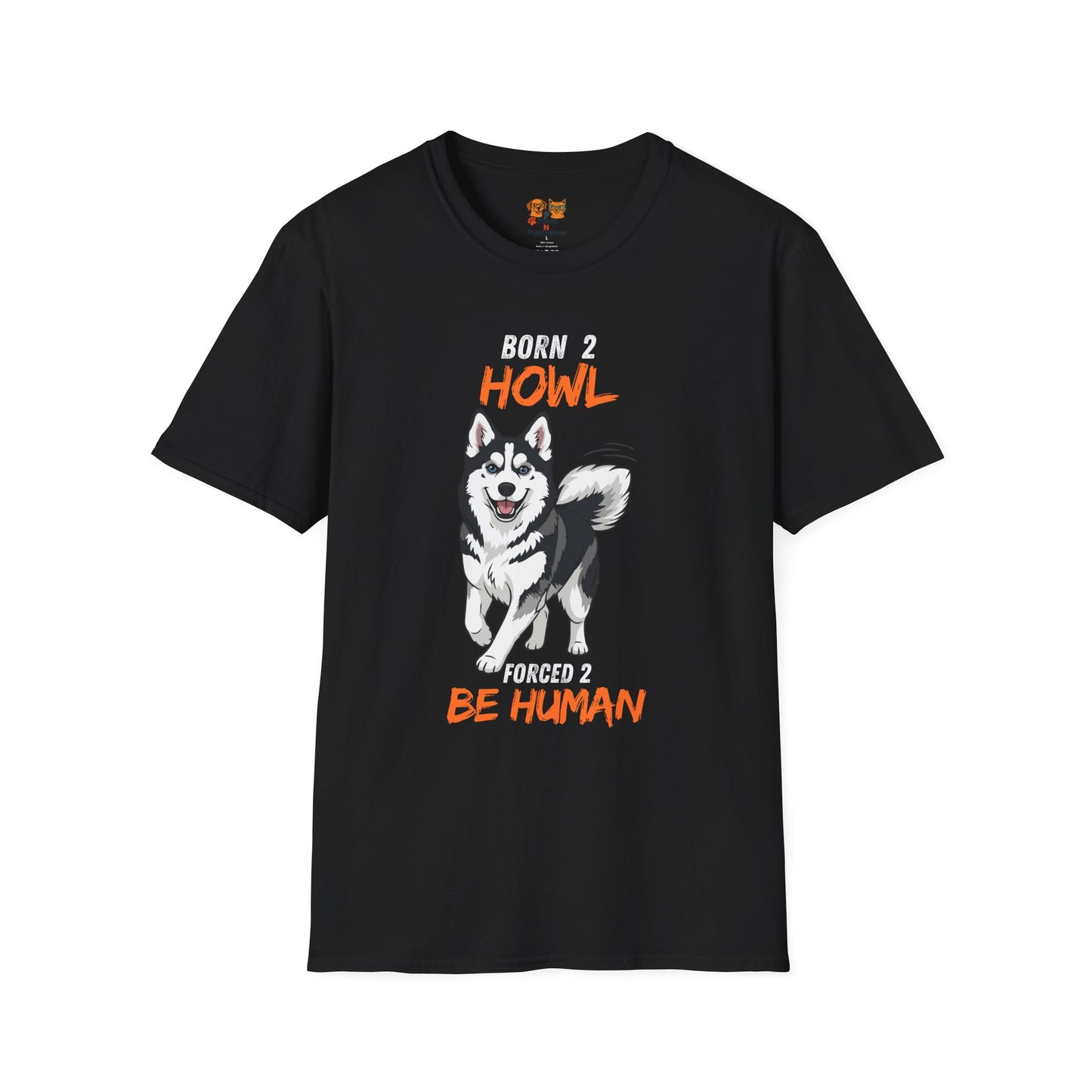 Born 2 Howl, Forced 2 Be Human: Husky Graphic Tee