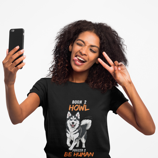 Born 2 Howl, Forced 2 Be Human: Husky Graphic Tee