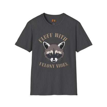 Fluff With Felony Vibes T-Shirt — Cute Raccoon Graphic Tee
