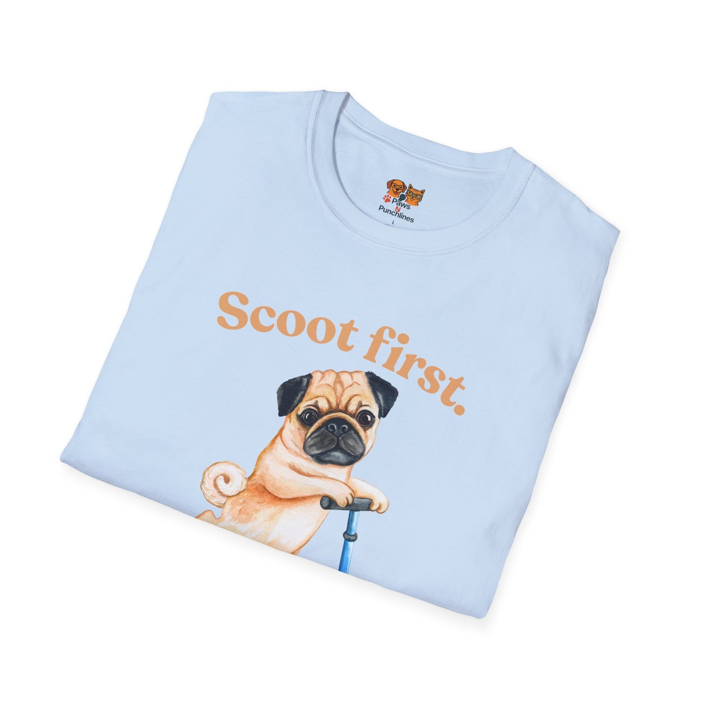 Scoot First Pug T-Shirt — "Scoot first. Questions later." Cute Scooter Dog Tee