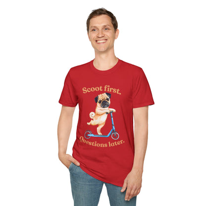 Scoot First Pug T-Shirt — "Scoot first. Questions later." Cute Scooter Dog Tee