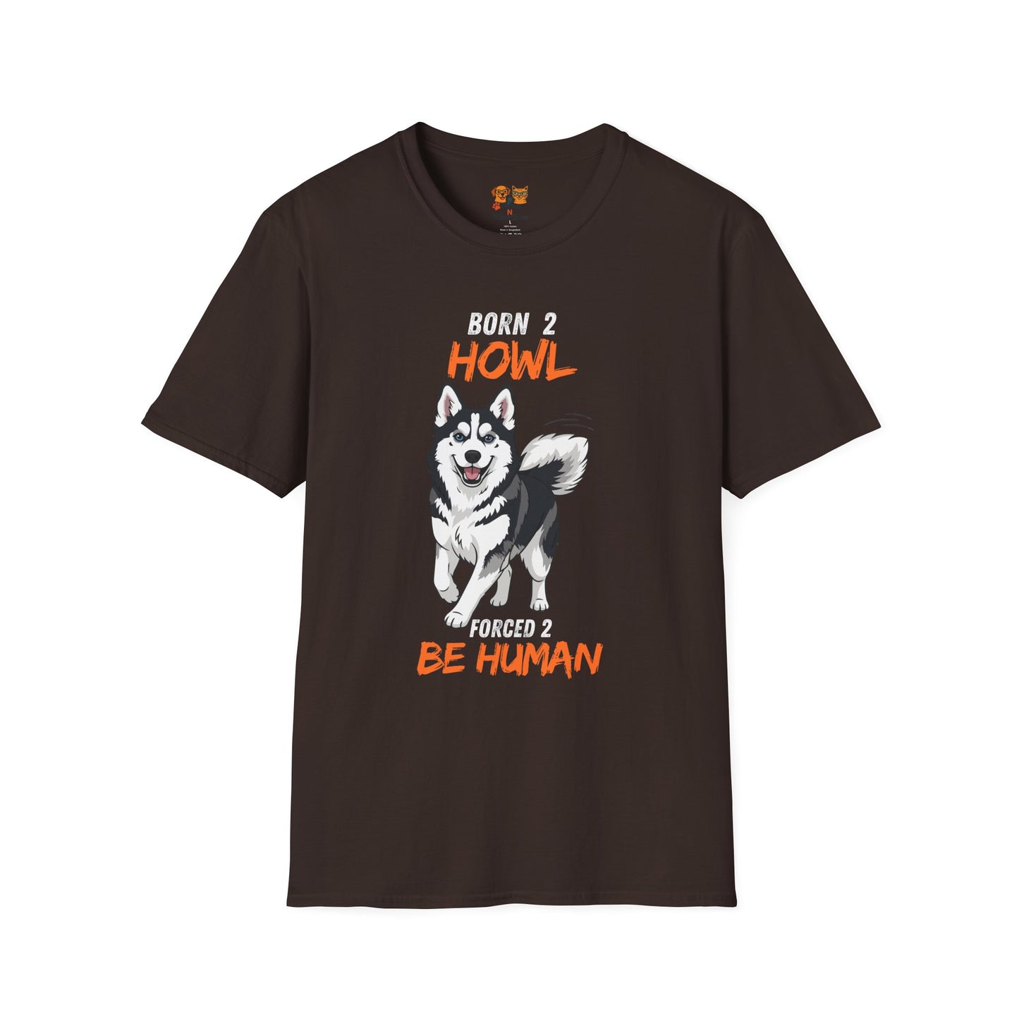 Born 2 Howl, Forced 2 Be Human: Husky Graphic Tee