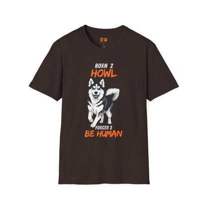Born 2 Howl, Forced 2 Be Human: Husky Graphic Tee