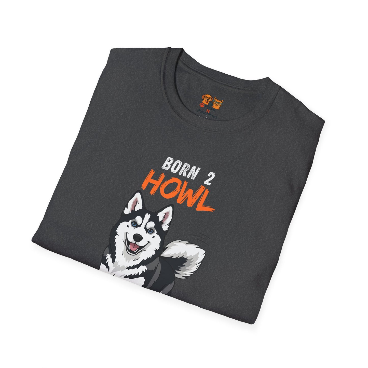 Born 2 Howl, Forced 2 Be Human: Husky Graphic Tee